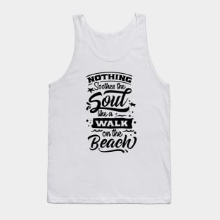 Nothing sooth the soul like a walk on the beach Tank Top